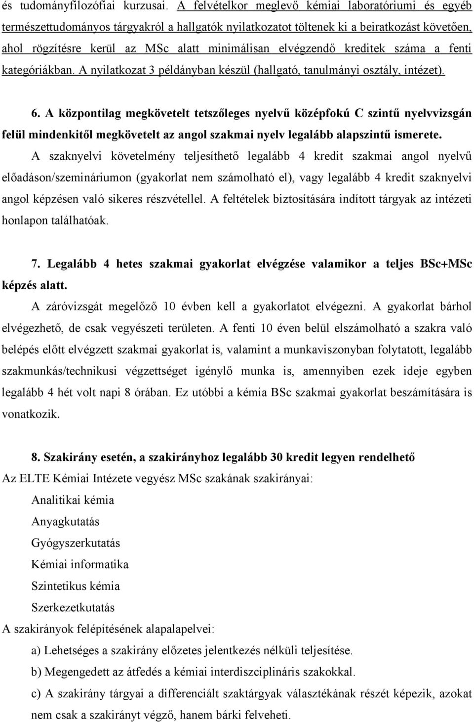 elvégzendő kreditek száma a fenti kategóriákban. A nyilatkozat 3 példányban készül (hallgató, tanulmányi osztály, intézet). 6.