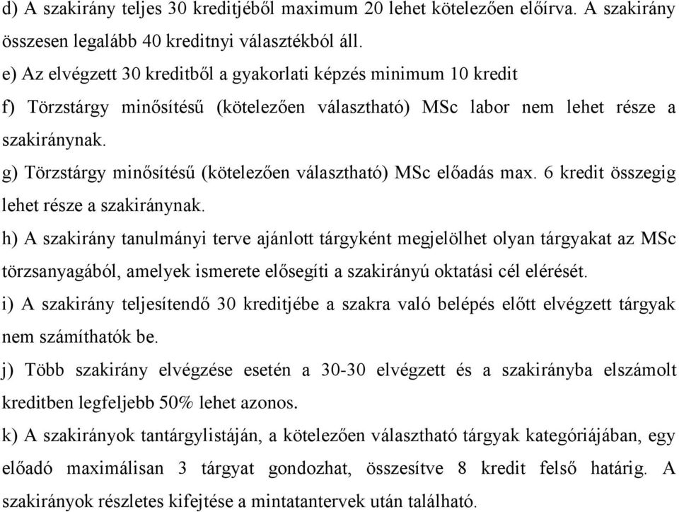 g) Törzstárgy minősítésű (kötelezően választható) MSc előadás max. 6 kredit összegig lehet része a szakiránynak.