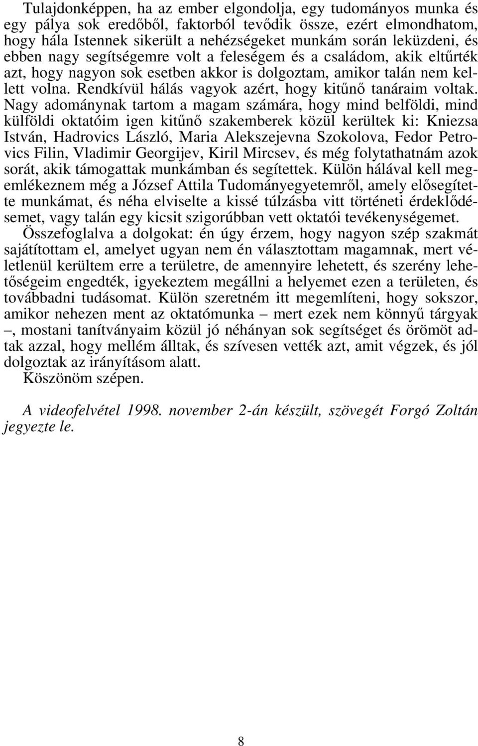 Rendkívül hálás vagyok azért, hogy kitűnő tanáraim voltak.