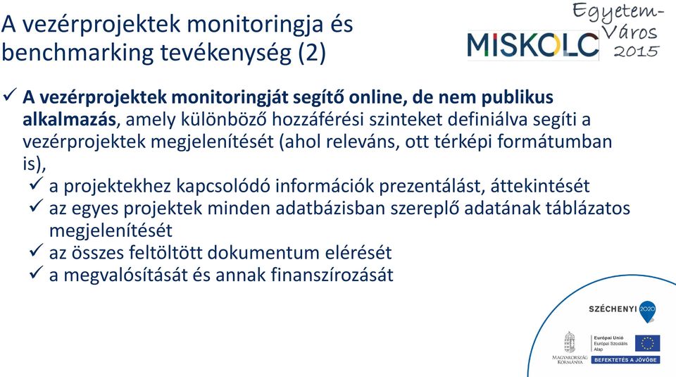 térképi formátumban is), a projektekhez kapcsolódó információk prezentálást, áttekintését az egyes projektek minden