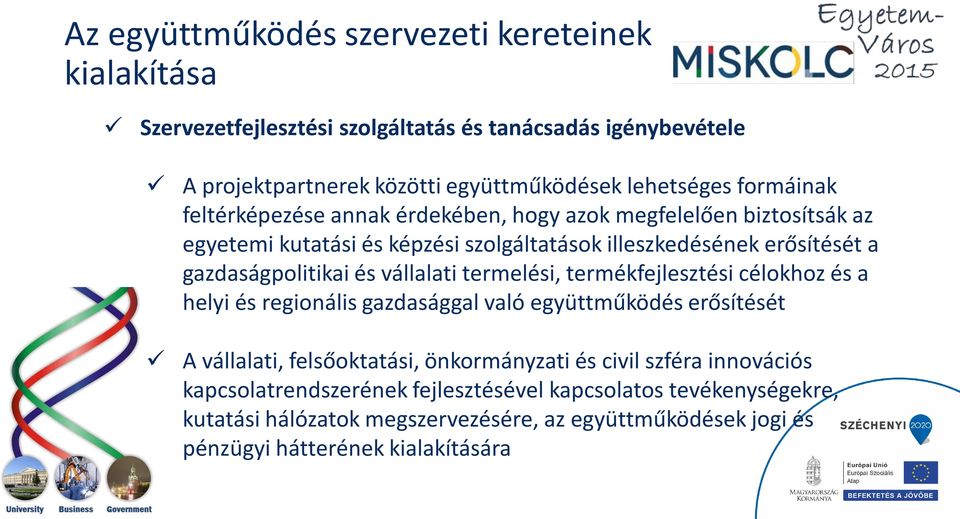 és vállalati termelési, termékfejlesztési célokhoz és a helyi és regionális gazdasággal való együttműködés erősítését A vállalati, felsőoktatási, önkormányzati és civil