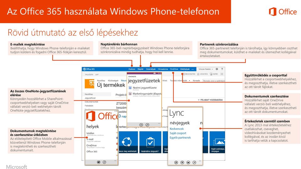 Partnerek szinkronizálása Office 365-partnereit telefonján is tárolhatja, így könnyebben oszthat meg dokumentumokat, küldhet e-maileket és ütemezhet kollégáival értekezleteket.