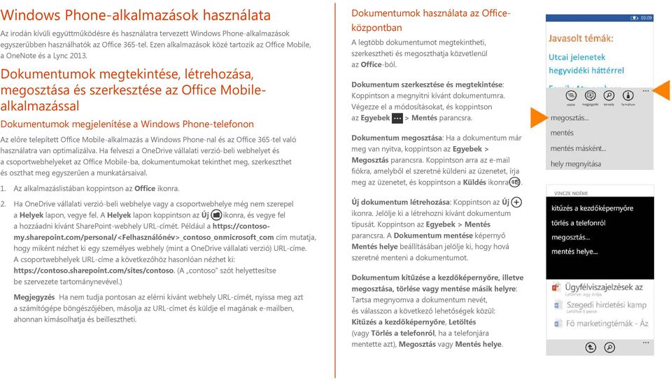 Dokumentumok megtekintése, létrehozása, megosztása és szerkesztése az Office Mobilealkalmazással Dokumentumok megjelenítése a Windows Phone-telefonon Az előre telepített Office Mobile-alkalmazás a