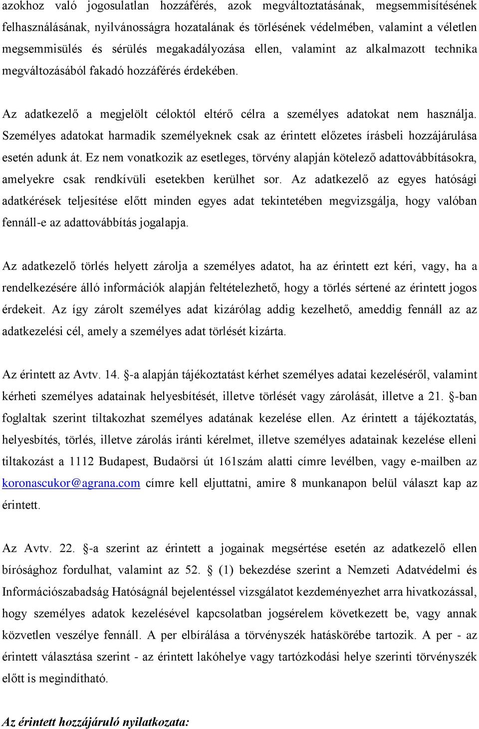 Személyes adatokat harmadik személyeknek csak az érintett előzetes írásbeli hozzájárulása esetén adunk át.