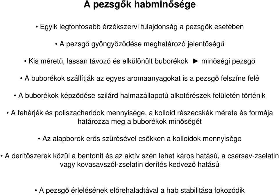 poliszacharidok mennyisége, a kolloid részecskék mérete és formája határozza meg a buborékok minőségét Az alapborok erős szűrésével csökken a kolloidok mennyisége A derítőszerek