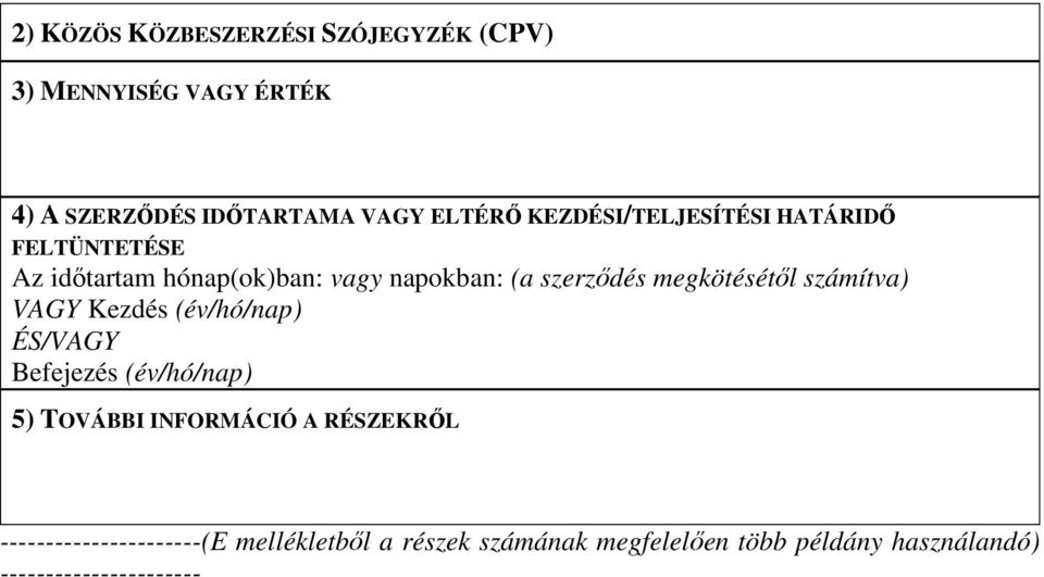 megkötésétıl számítva) VAGY Kezdés (év/hó/nap) ÉS/VAGY Befejezés (év/hó/nap) 5) TOVÁBBI INFORMÁCIÓ A