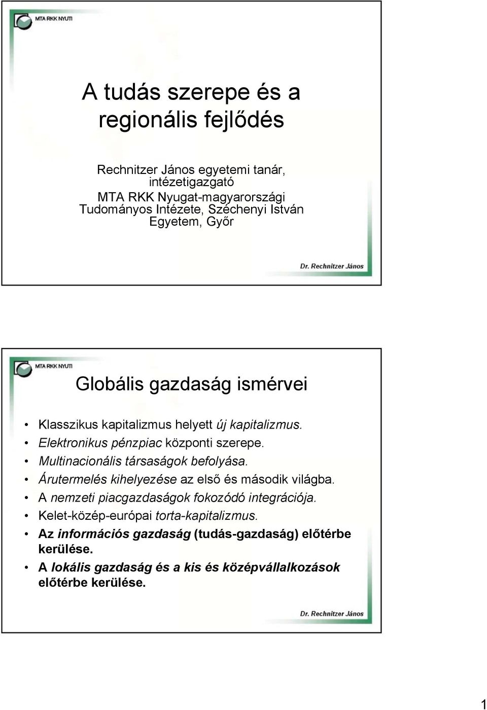 Multinacionális társaságok befolyása. Árutermelés kihelyezése az első és második világba. A nemzeti piacgazdaságok fokozódó integrációja.