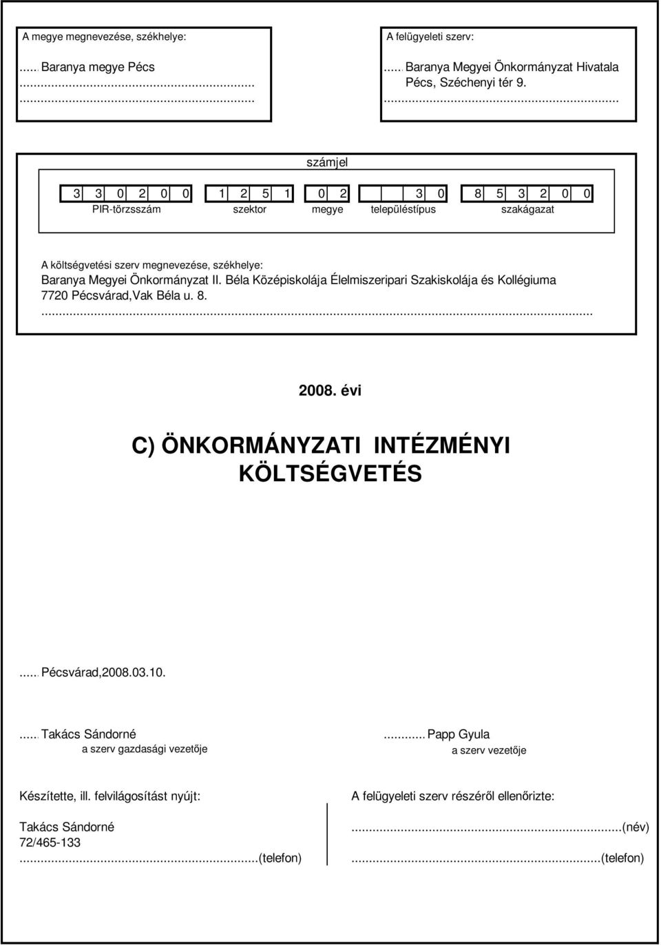 Béla Középiskolája Élelmiszeripari Szakiskolája és Kollégiuma 7720 Pécsvárad,Vak Béla u. 8.... 2008. évi C) ÖNKORMÁNYZATI INTÉZMÉNYI KÖLTSÉGVETÉS..., Pécsvárad,2008.03.10....év...hó.