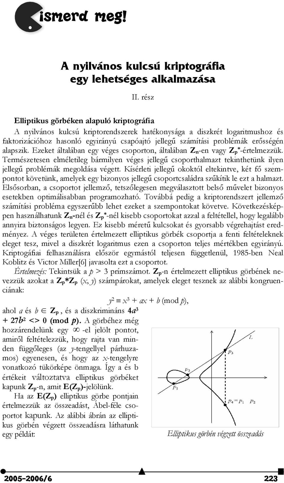 er"sségén alapszik. Ezeket általában egy véges csoporton, általában Z n -en vagy Z p* -értelmezzük.