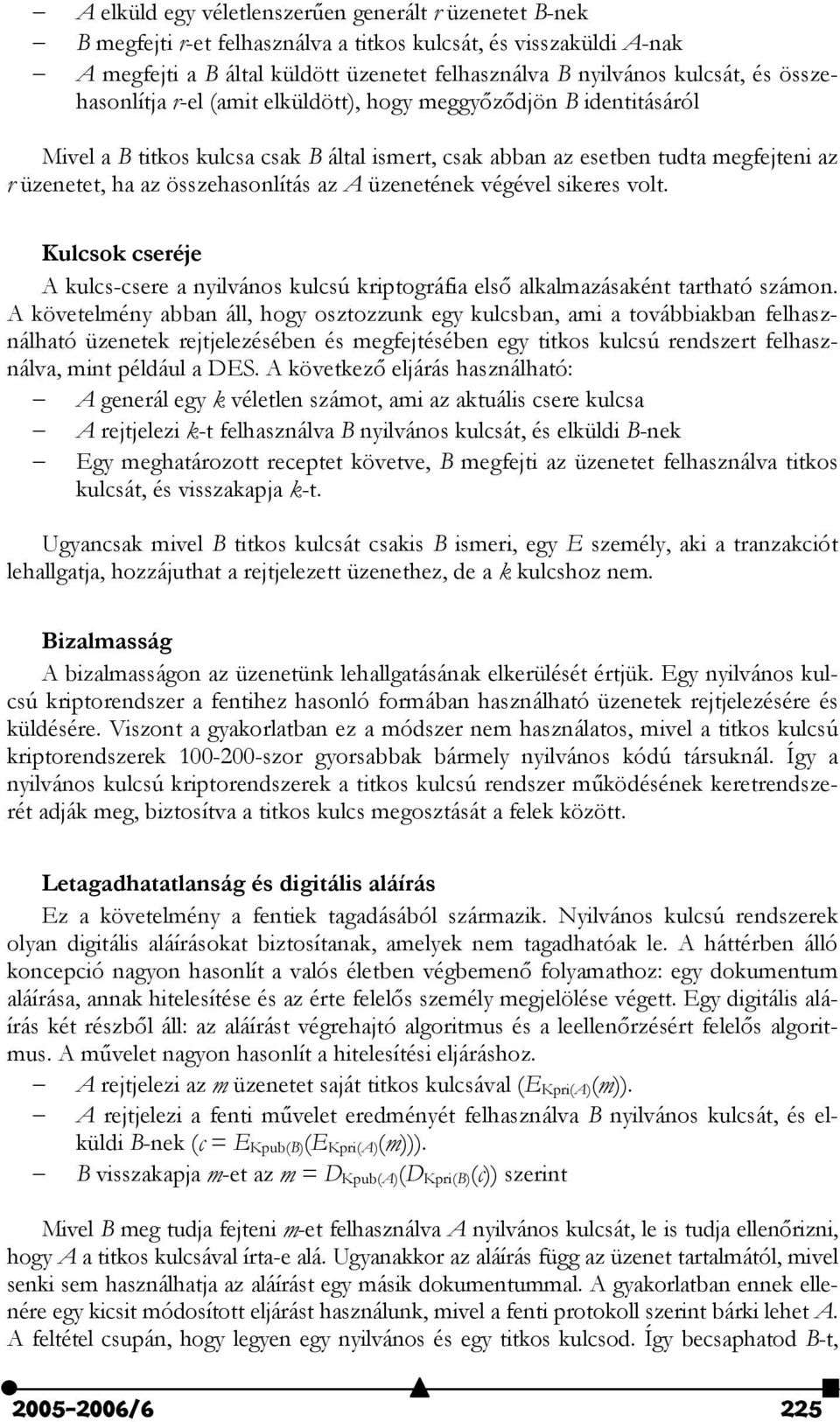 üzenetének végével sikeres volt. Kulcsok cseréje A kulcs-csere a nyilvános kulcsú kriptográfia els" alkalmazásaként tartható számon.