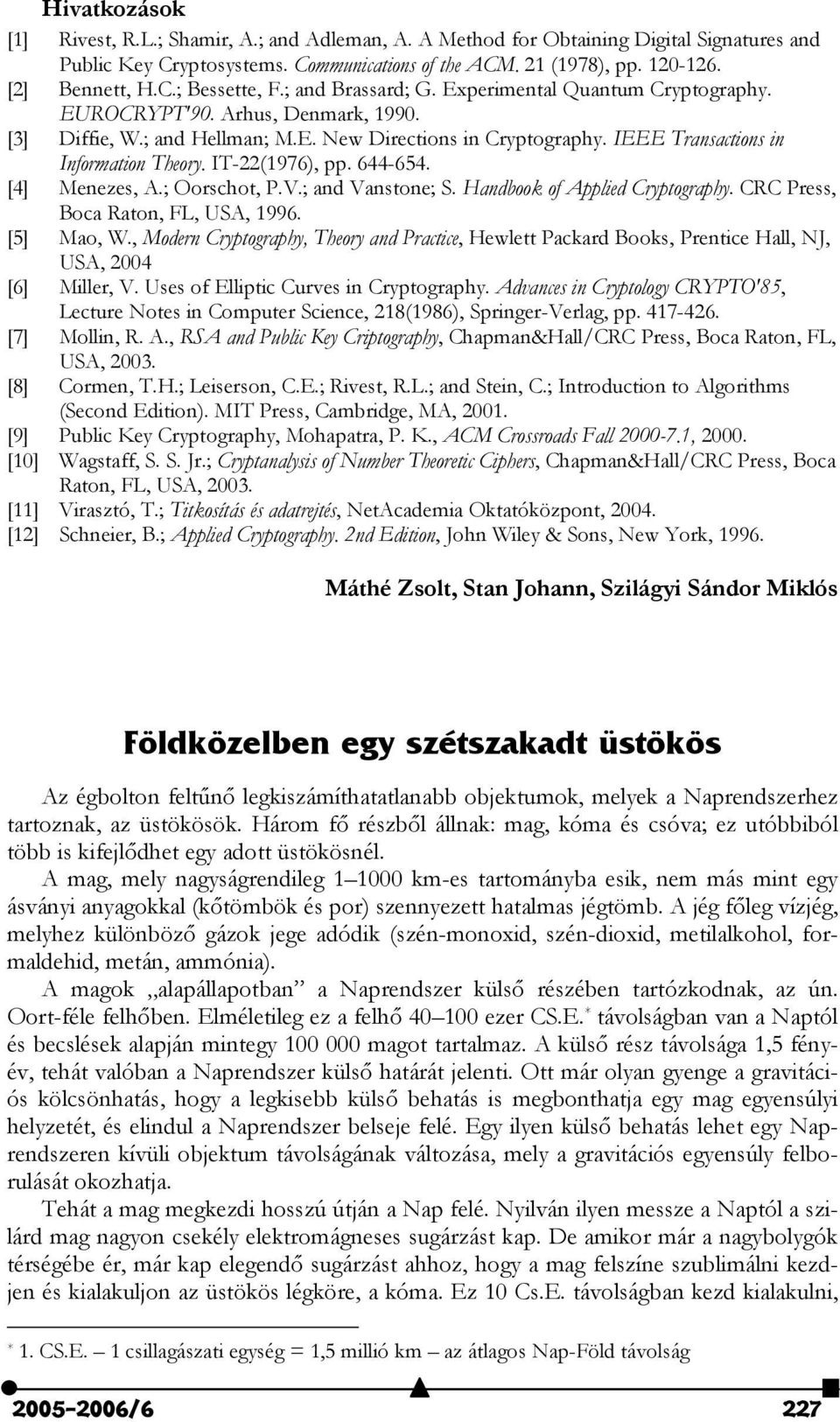 IT-22(1976), pp. 644-654. [4] Menezes, A.; Oorschot, P.V.; and Vanstone; S. Handbook of Applied Cryptography. CRC Press, Boca Raton, FL, USA, 1996. [5] Mao, W.
