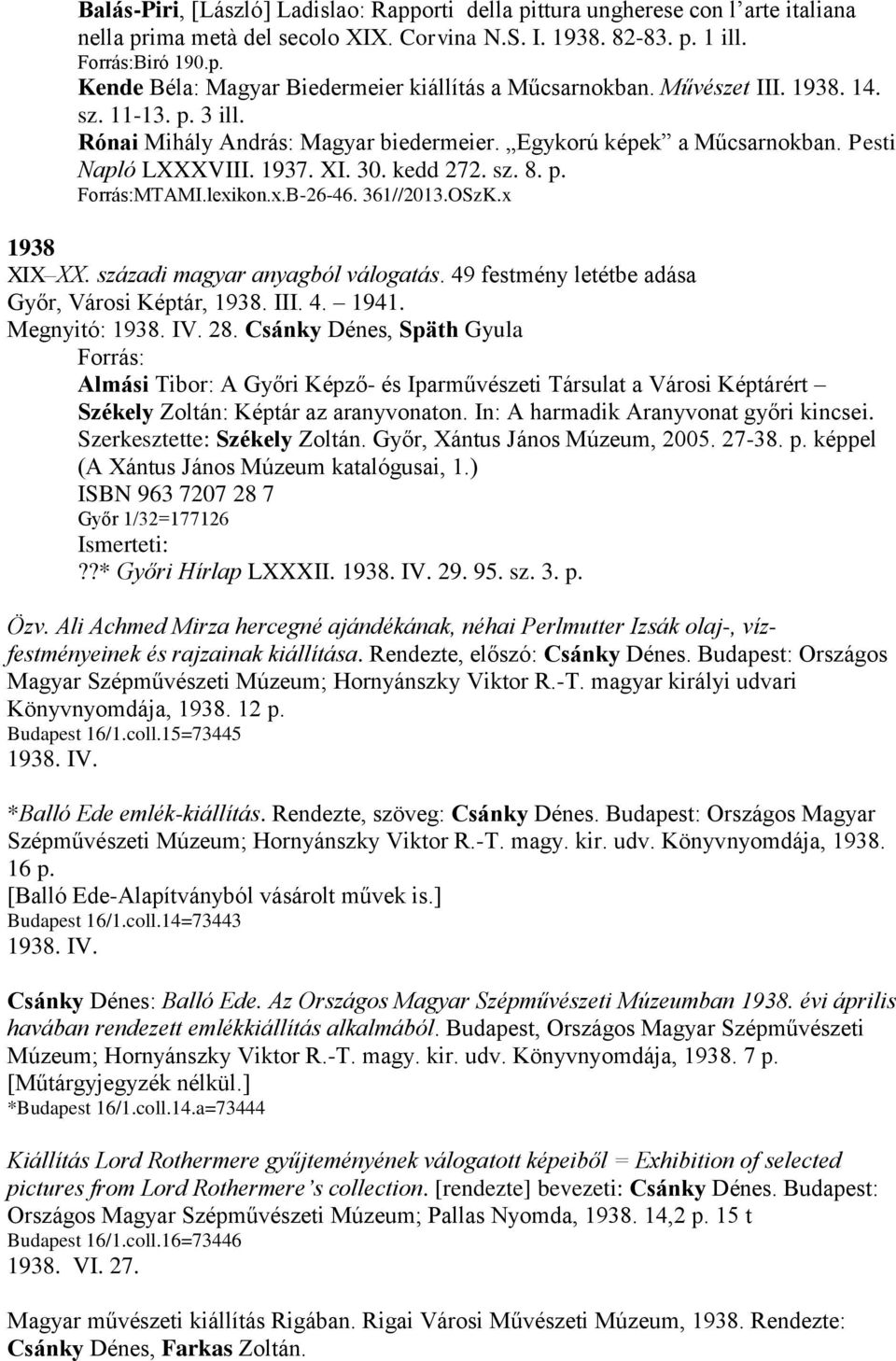 361//2013.OSzK.x 1938 XIX XX. századi magyar anyagból válogatás. 49 festmény letétbe adása Győr, Városi Képtár, 1938. III. 4. 1941. Megnyitó: 1938. IV. 28.