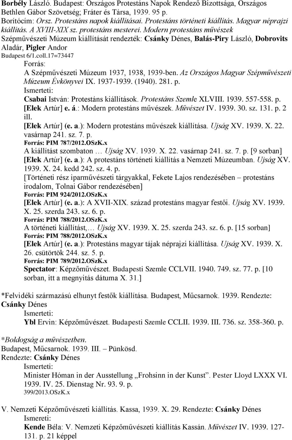 Modern protestáns művészek Szépművészeti Múzeum kiállítását rendezték: Csánky Dénes, Balás-Piry László, Dobrovits Aladár, Pigler Andor Budapest 6/1.coll.