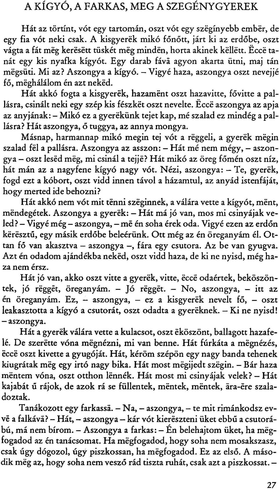 Mi az? Aszongya a kígyó. Vigye haza, aszongya oszt nevejjé fő, méghálálom én azt neked.