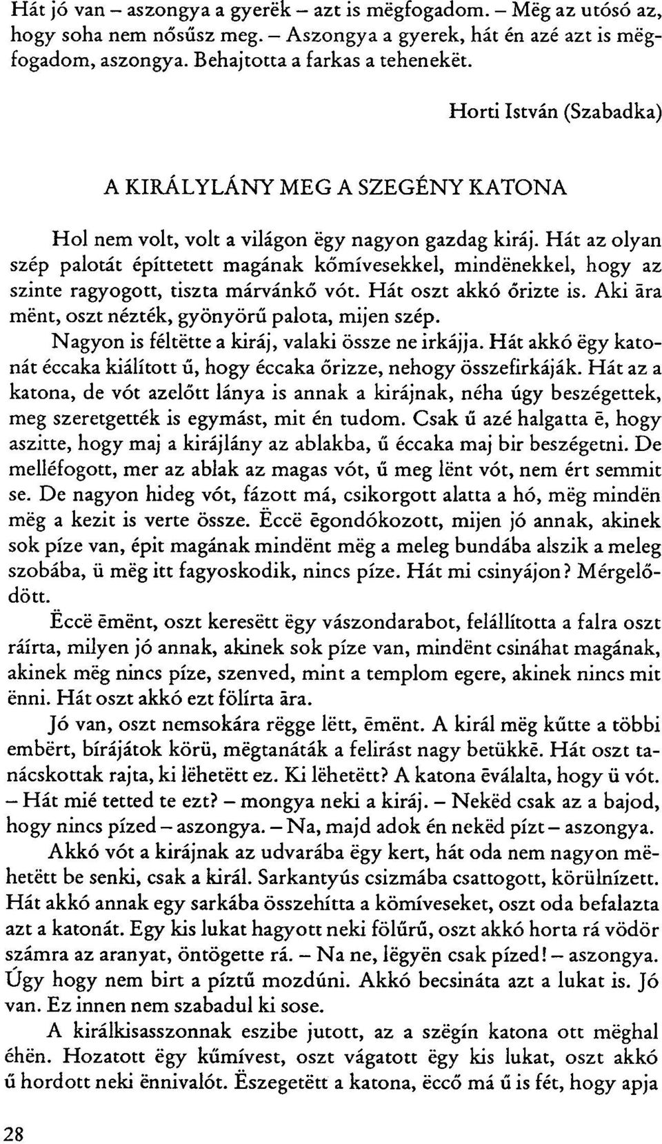 Hát az olyan szép palotát építtetett magának kőmívesekkel, mindénekkel, hogy az szinte ragyogott, tiszta márvánkő vót. Hát oszt akkó őrizte is. Aki ára mént, oszt nézték, gyönyörű palota, mijén szép.