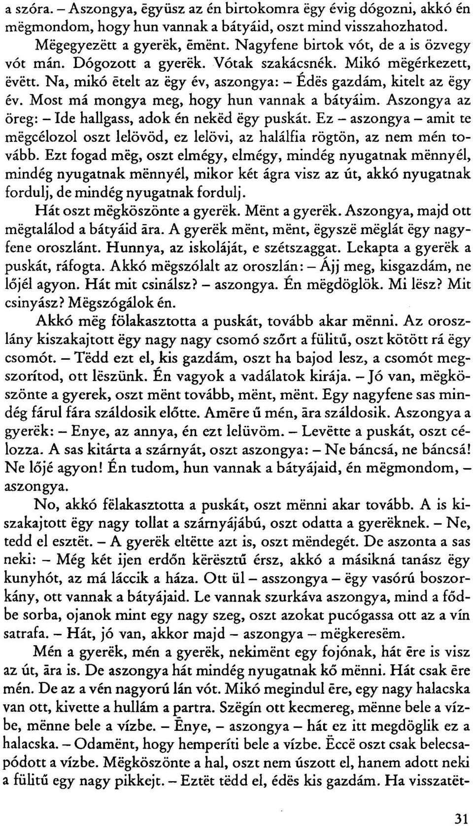 Most má mongya meg, hogy hun vannak a bátyáim. Aszongya az öreg: - Ide hallgass, adok én neked égy puskát.