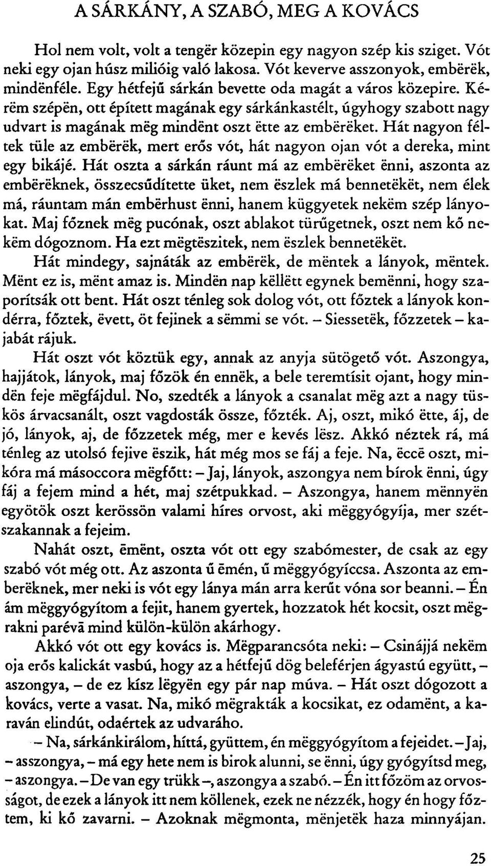 Hát nagyon féltek tüle az emberek, mert erős vót, hát nagyon ojan vót a dereka, mint egy bikájé.