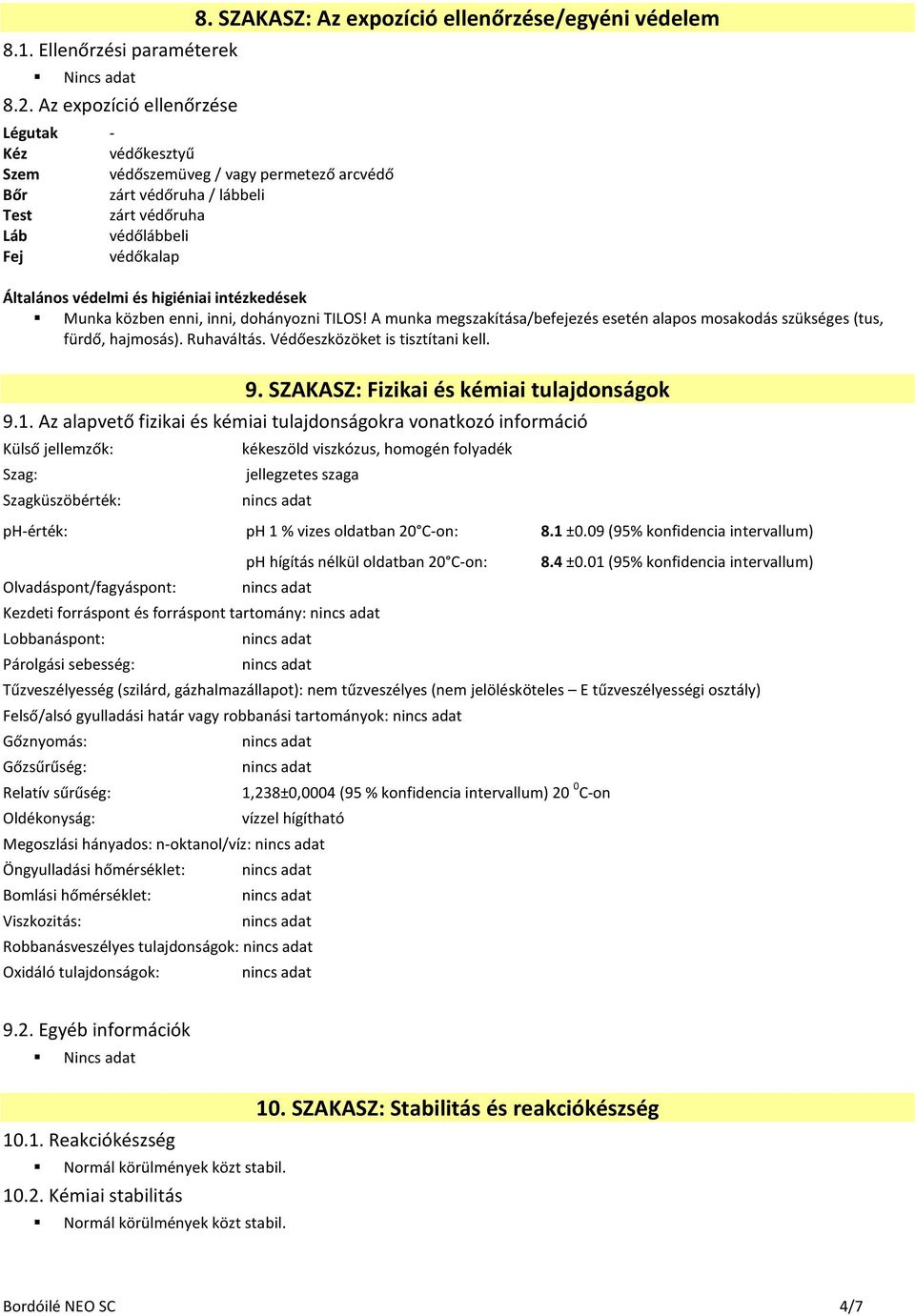 Általános védelmi és higiéniai intézkedések Munka közben enni, inni, dohányozni TILOS! A munka megszakítása/befejezés esetén alapos mosakodás szükséges (tus, fürdő, hajmosás). Ruhaváltás.