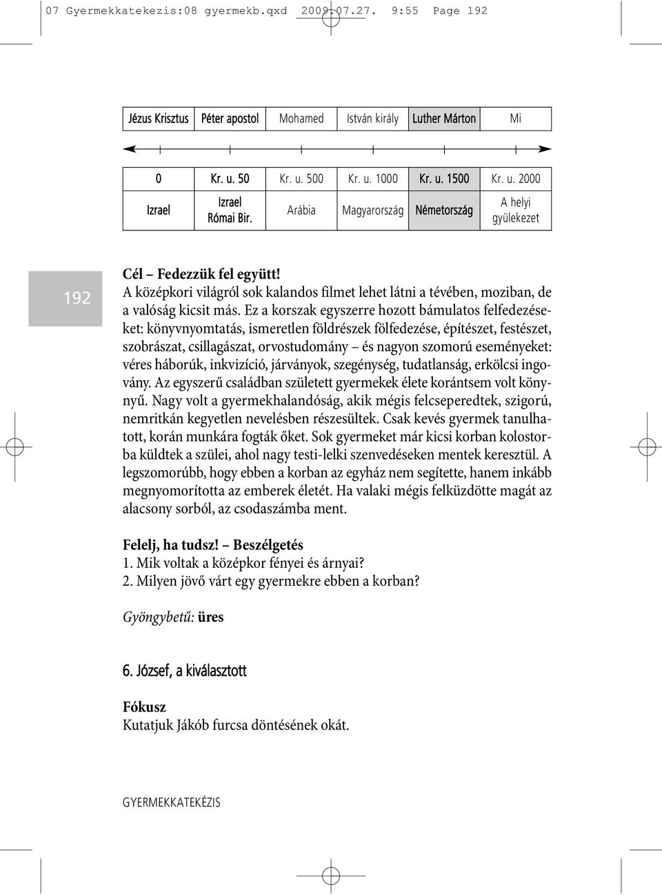 Ez a korszak egyszerre hozott bámulatos felfedezéseket: könyvnyomtatás, ismeretlen földrészek fölfedezése, építészet, festészet, szobrászat, csillagászat, orvostudomány és nagyon szomorú eseményeket: