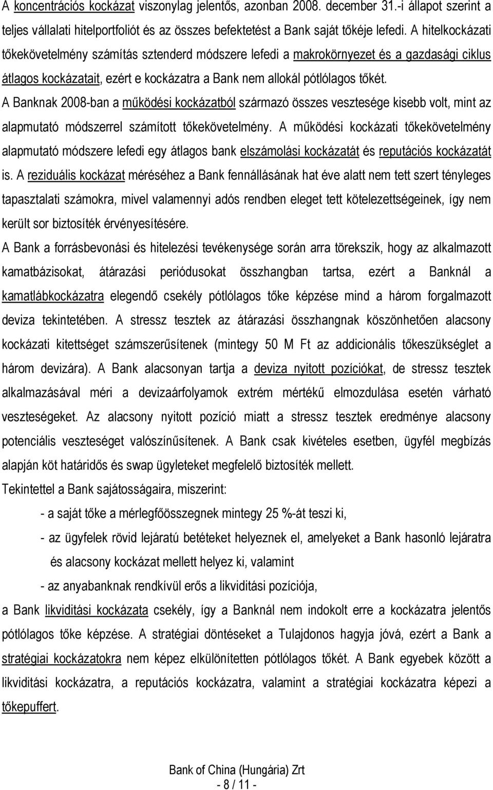 A Banknak 2008-ban a mőködési kockázatból származó összes vesztesége kisebb volt, mint az alapmutató módszerrel számított tıkekövetelmény.