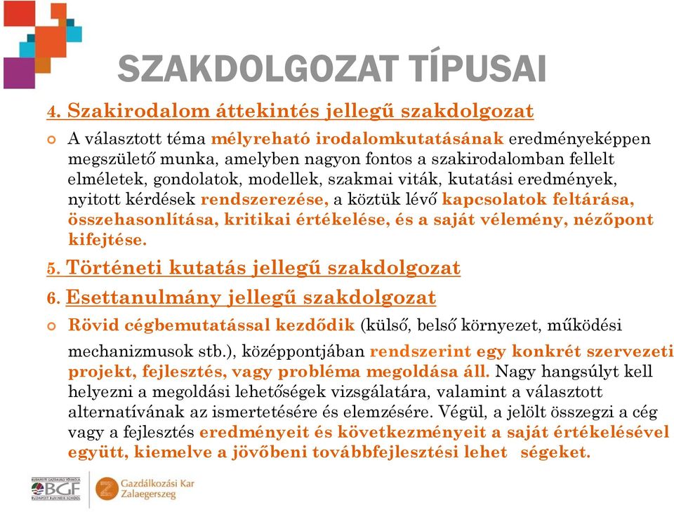 modellek, szakmai viták, kutatási eredmények, nyitott kérdések rendszerezése, a köztük lévő kapcsolatok feltárása, összehasonlítása, kritikai értékelése, és a saját vélemény, nézőpont kifejtése. 5.