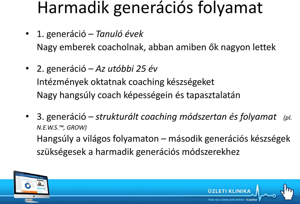 generáció Az utóbbi 25 év Intézmények oktatnak coaching készségeket Nagy hangsúly coach képességein és