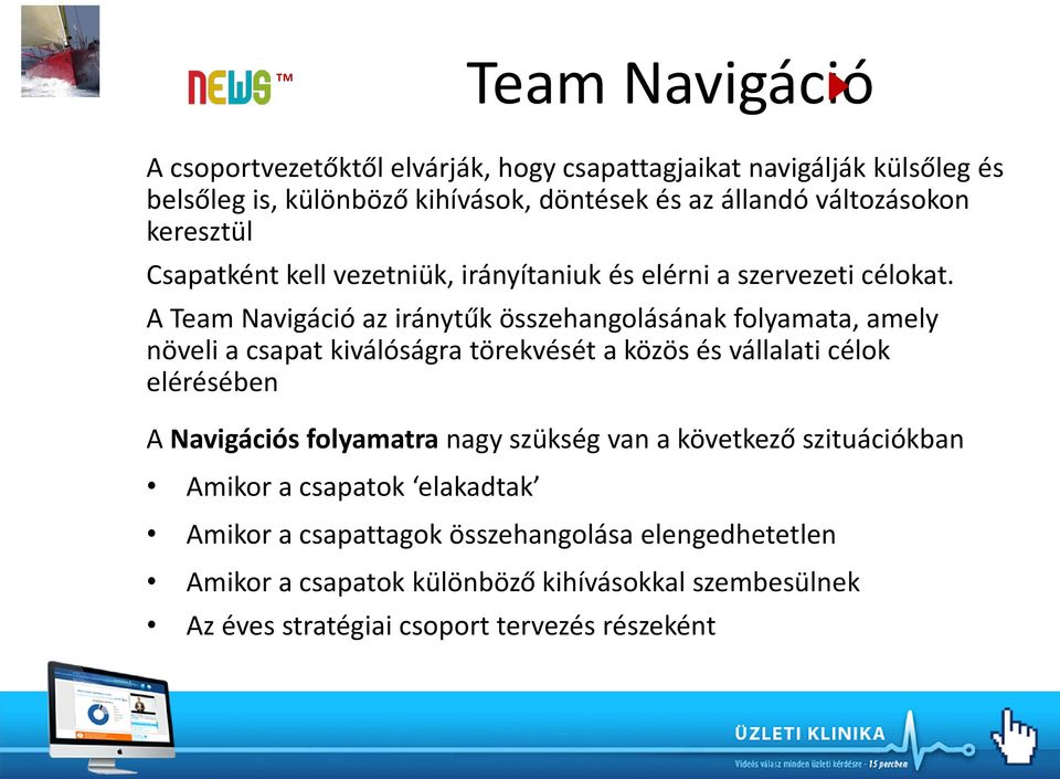 A Team Navigáció az iránytűk összehangolásának folyamata, amely növeli a csapat kiválóságra törekvését a közös és vállalati célok elérésében A Navigációs