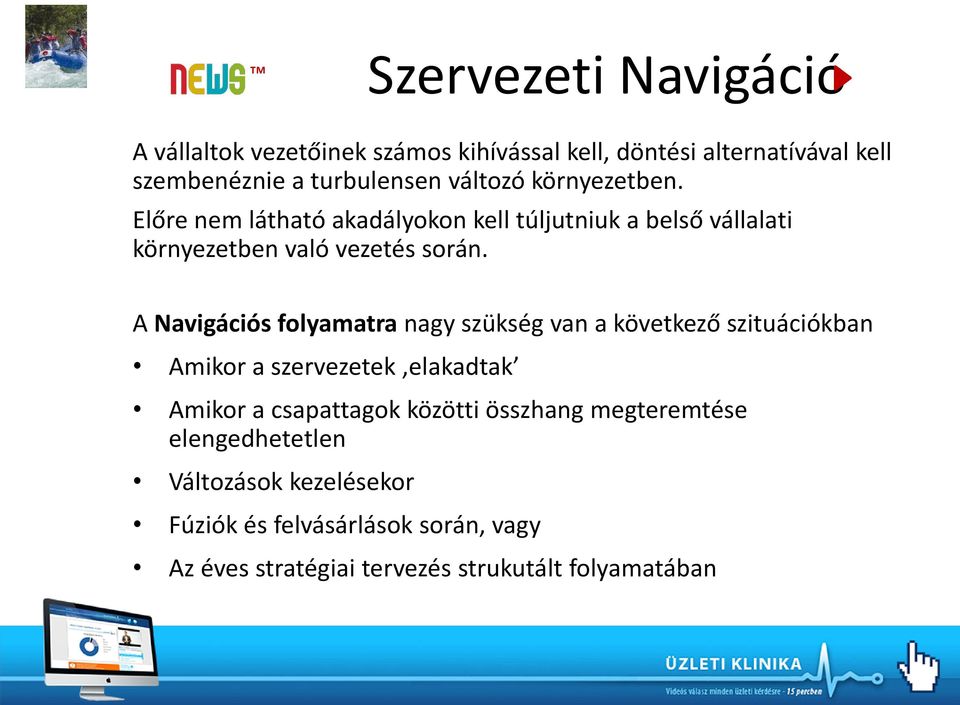 A Navigációs folyamatra nagy szükség van a következő szituációkban Amikor a szervezetek elakadtak Amikor a csapattagok közötti