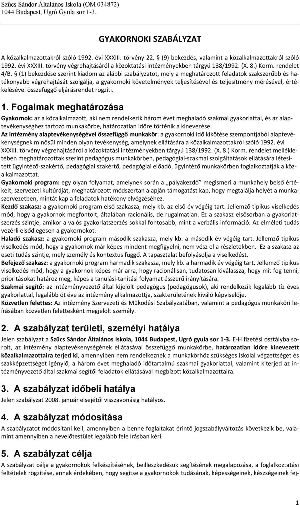 (1) bekezdése szerint kiadom az alábbi szabályzatot, mely a meghatározott feladatok szakszerűbb és hatékonyabb végrehajtását szolgálja, a gyakornoki követelmények teljesítésével és teljesítmény