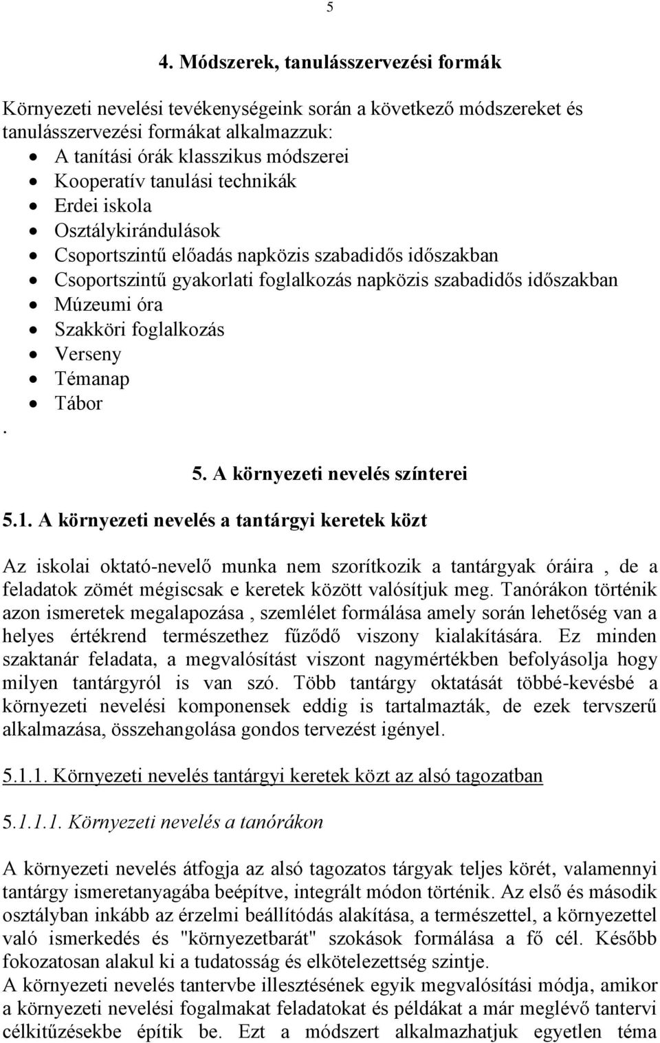 foglalkozás Verseny Témanap Tábor. 5. A környezeti nevelés színterei 5.1.