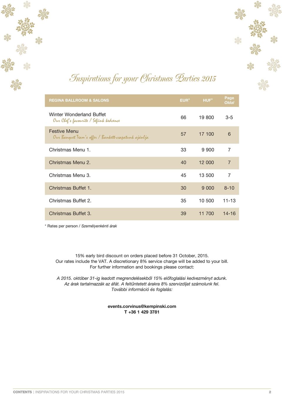 35 10 500 11-13 Christmas Buffet 3. 39 11 700 14-16 Rates per person / Személyenkénti árak 15% early bird discount on orders placed before 31 October, 2015. Our rates include the VAT.