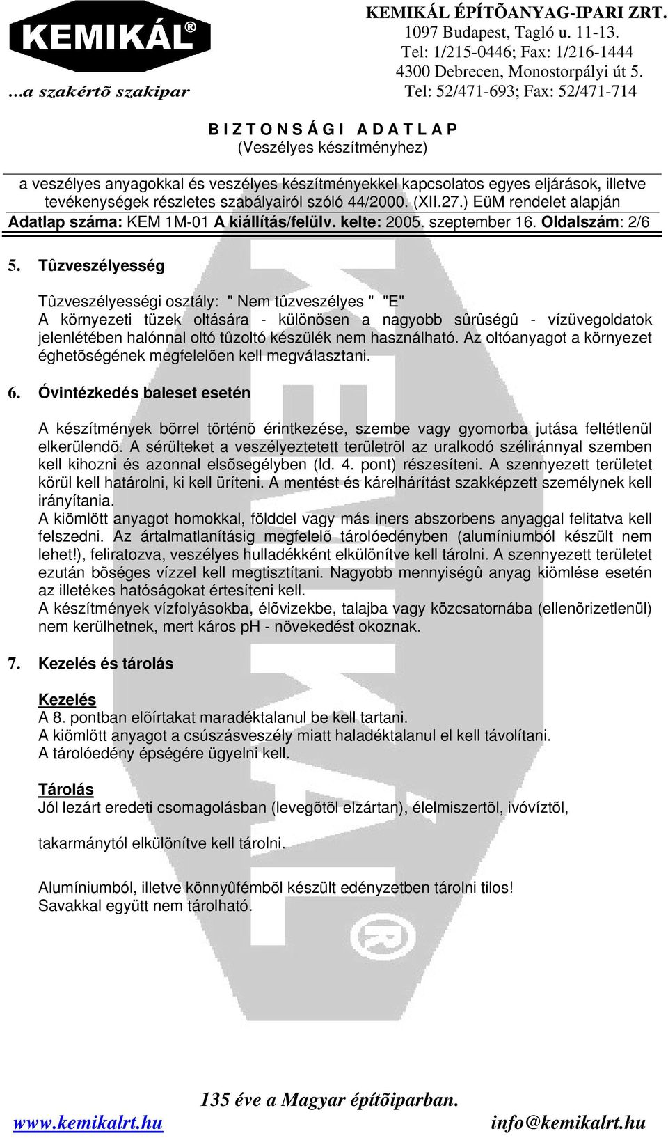használható. Az oltóanyagot a környezet éghetõségének megfelelõen kell megválasztani. 6.