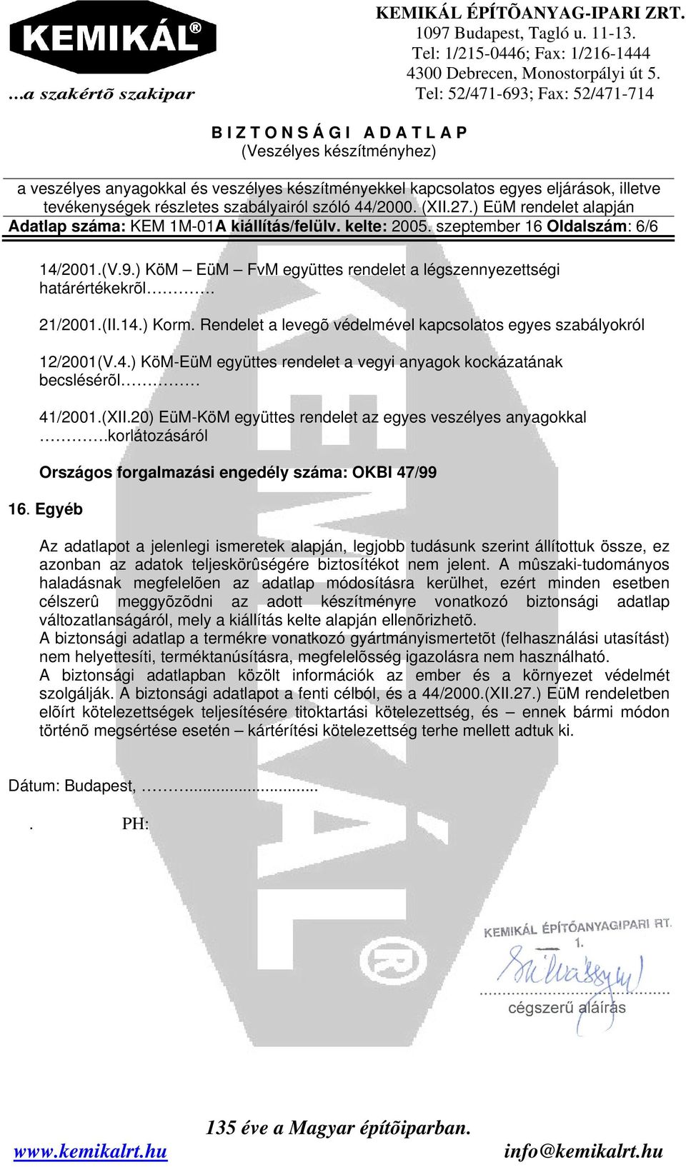 20) EüM-KöM együttes rendelet az egyes veszélyes anyagokkal.korlátozásáról Országos forgalmazási engedély száma: OKBI 47/99 16.