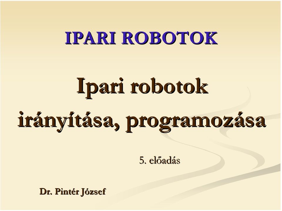 IPARI ROBOTOK. Ipari robotok. 5. előad - PDF Free Download