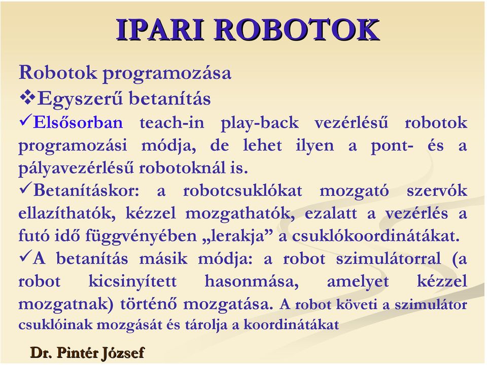 Betanításkor: a robotcsuklókat mozgató szervók ellazíthatók, kézzel mozgathatók, ezalatt a vezérlés a futó idő függvényében