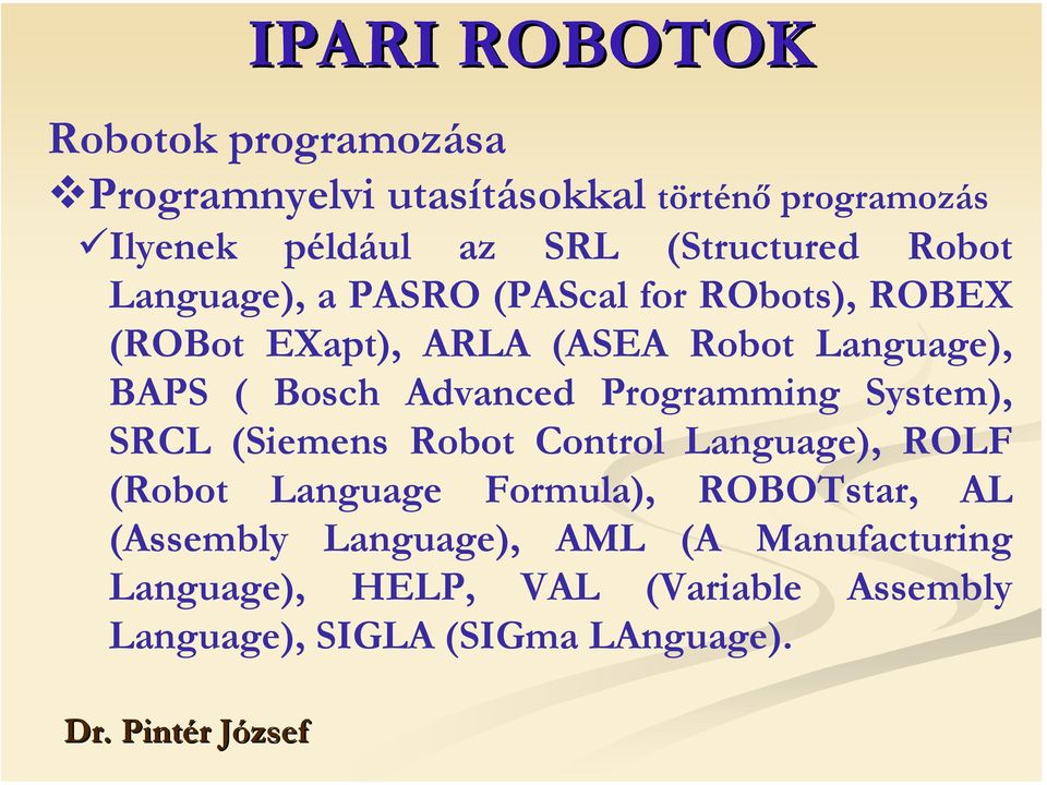 Programming System), SRCL (Siemens Robot Control Language), ROLF (Robot Language Formula), ROBOTstar, AL