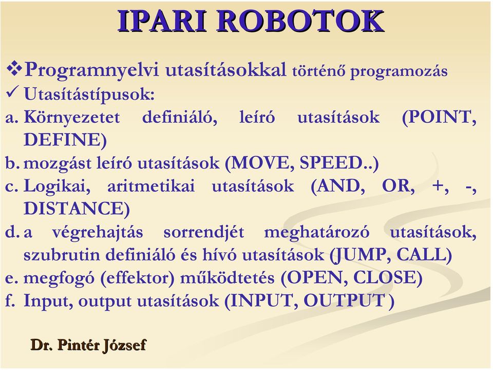 Logikai, aritmetikai utasítások (AND, OR, +, -, DISTANCE) d.