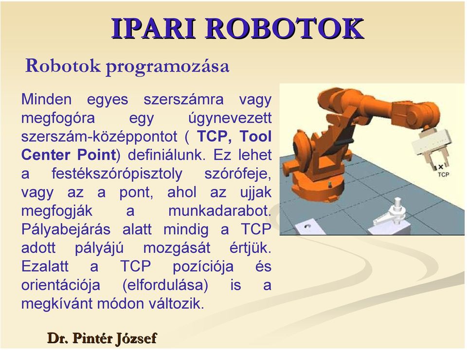 Ez lehet a festékszórópisztoly szórófeje, vagy az a pont, ahol az ujjak megfogják a munkadarabot.