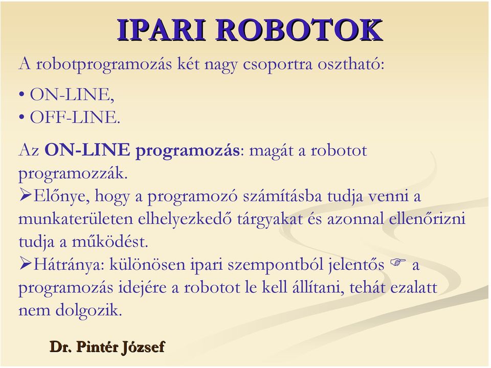 Előnye, hogy a programozó számításba tudja venni a munkaterületen elhelyezkedő tárgyakat és