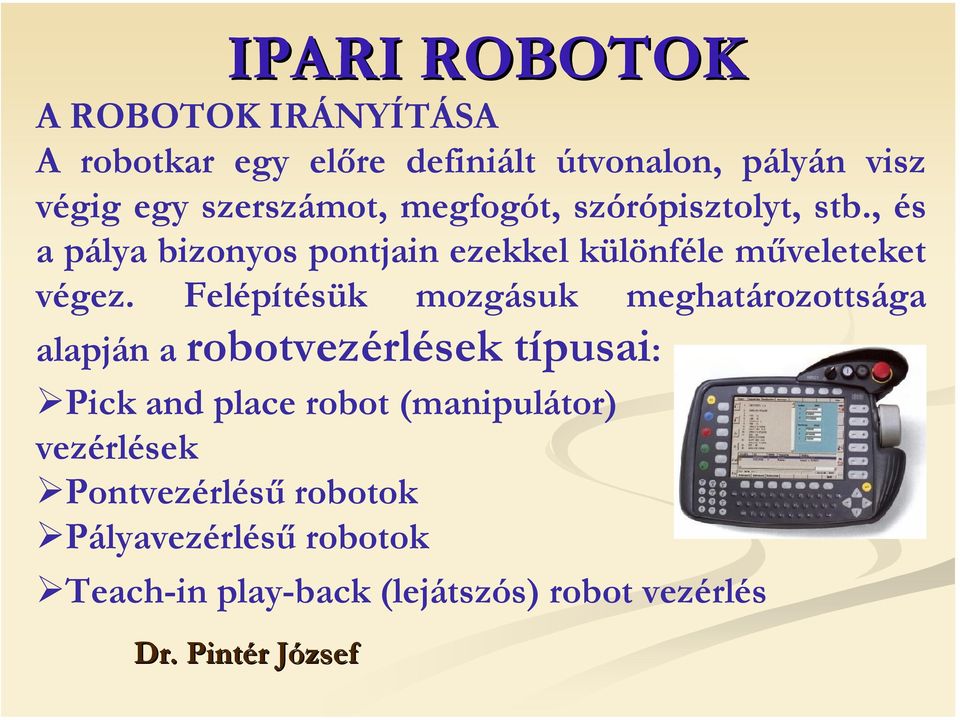 Felépítésük mozgásuk meghatározottsága alapján a robotvezérlések típusai: Pick and place robot