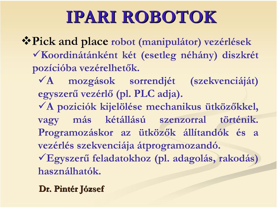 A poziciók kijelölése mechanikus ütközőkkel, vagy más kétállású szenzorral történik.