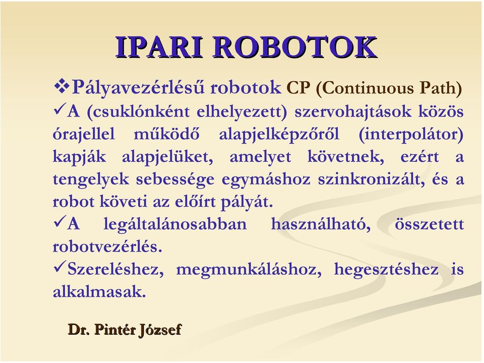 tengelyek sebessége egymáshoz szinkronizált, és a robot követi az előírt pályát.