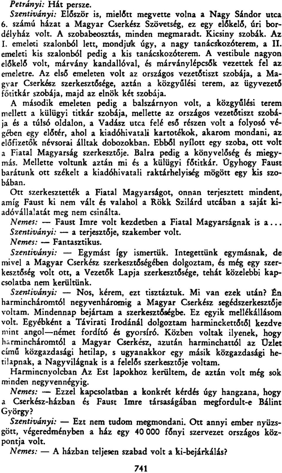 A vestibule nagyon előkelő volt, márvány kandallóval, és márványlépcsők vezettek fel az emeletre.