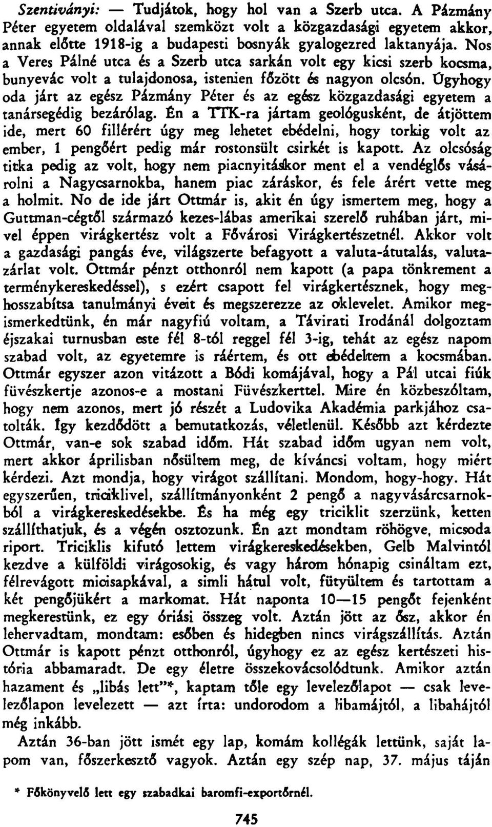 Úgyhogy oda járt az egész Pázmány Péter és az egész közgazdasági egyetem a tanársegédig bezárólag.