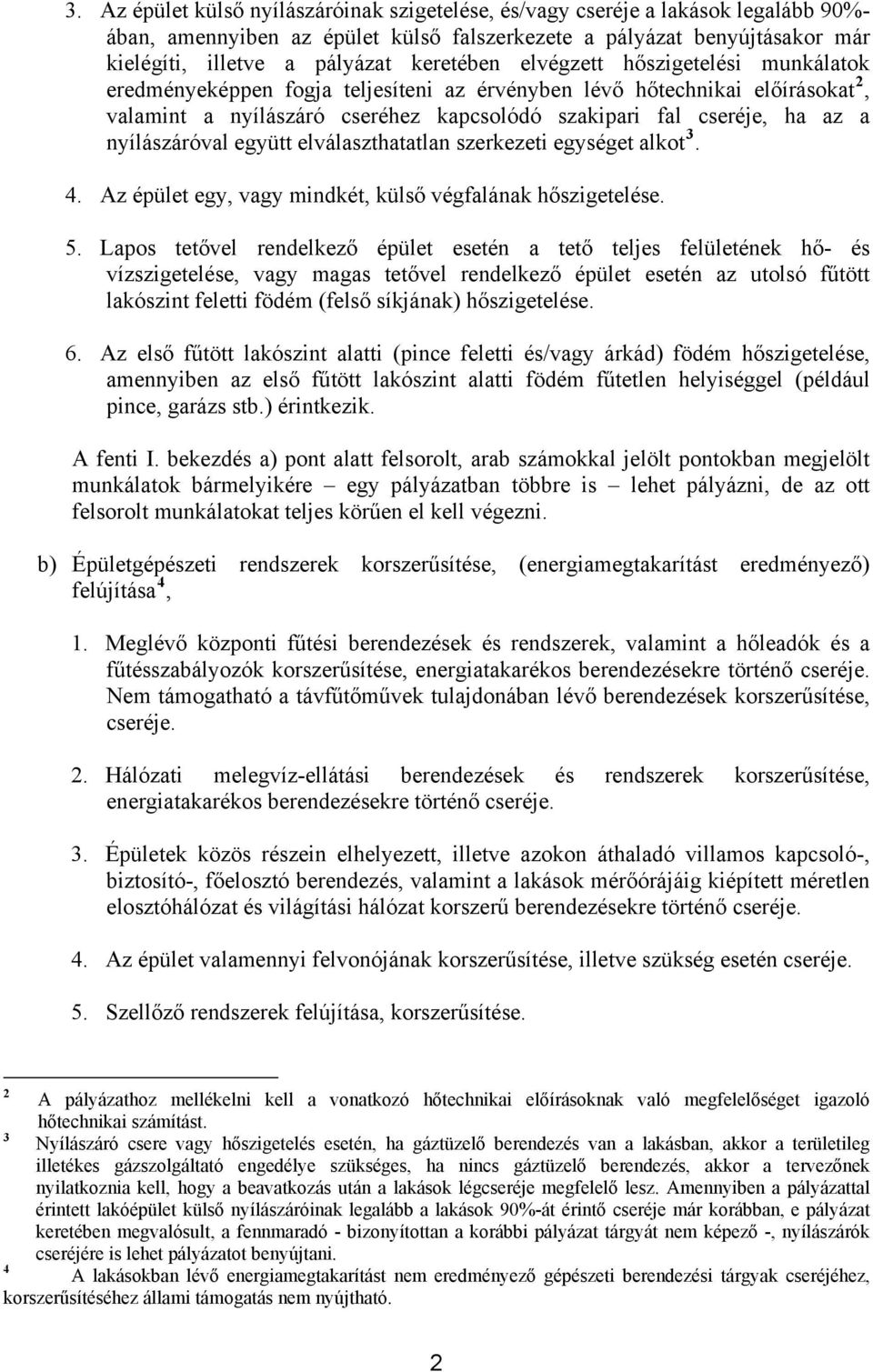 nyílászáróval együtt elválaszthatatlan szerkezeti egységet alkot 3. 4. Az épület egy, vagy mindkét, külső végfalának hőszigetelése. 5.