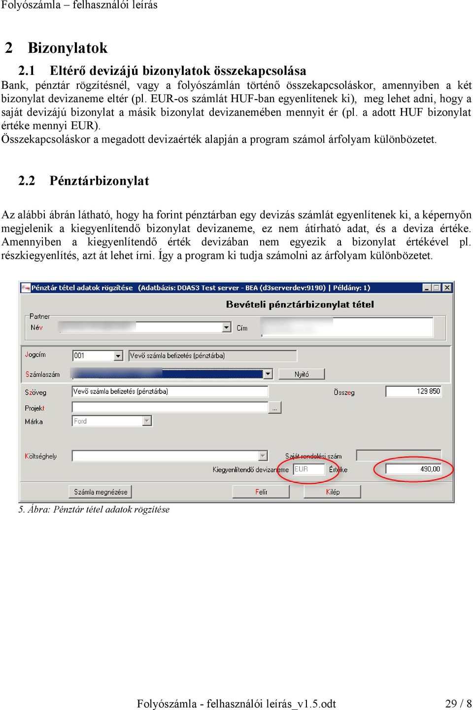 Összekapcsoláskor a megadott devizaérték alapján a program számol árfolyam különbözetet. 2.