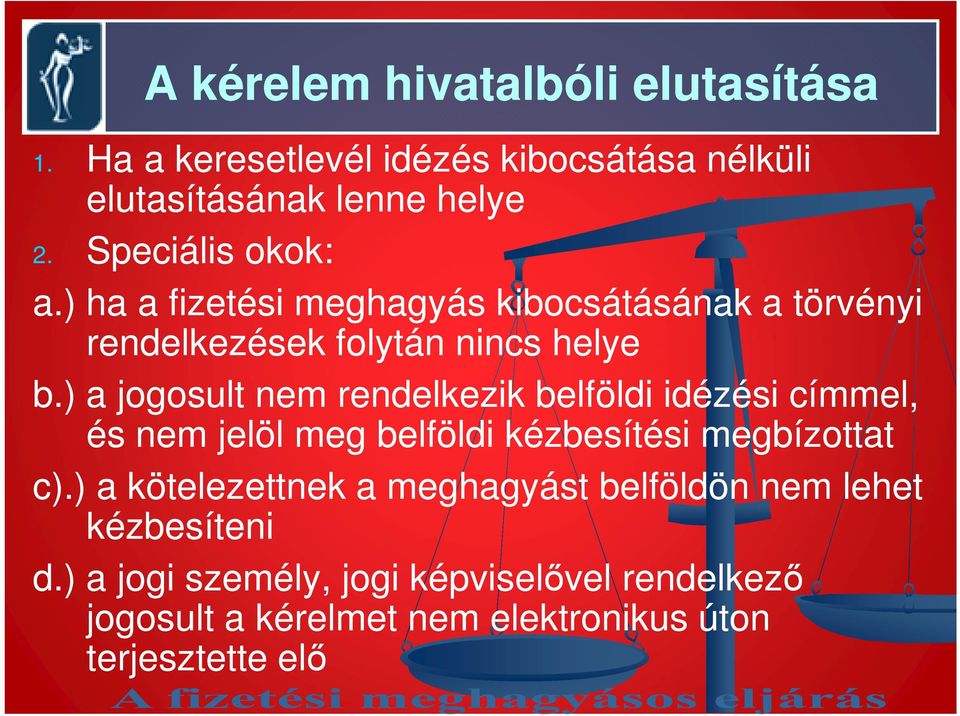 ) a jogosult nem rendelkezik belföldi idézési címmel, és nem jelöl meg belföldi kézbesítési megbízottat c).