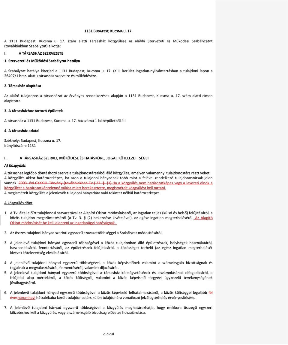 kerület ingatlan-nyilvántartásban a tulajdoni lapon a 26497/1 hrsz. alatti) társasház szerveire és működésére. 2. Társasház alapítása Az aláíró tulajdonos a társasházat az érvényes rendelkezések alapján a 1131 Budapest, Kucsma u.