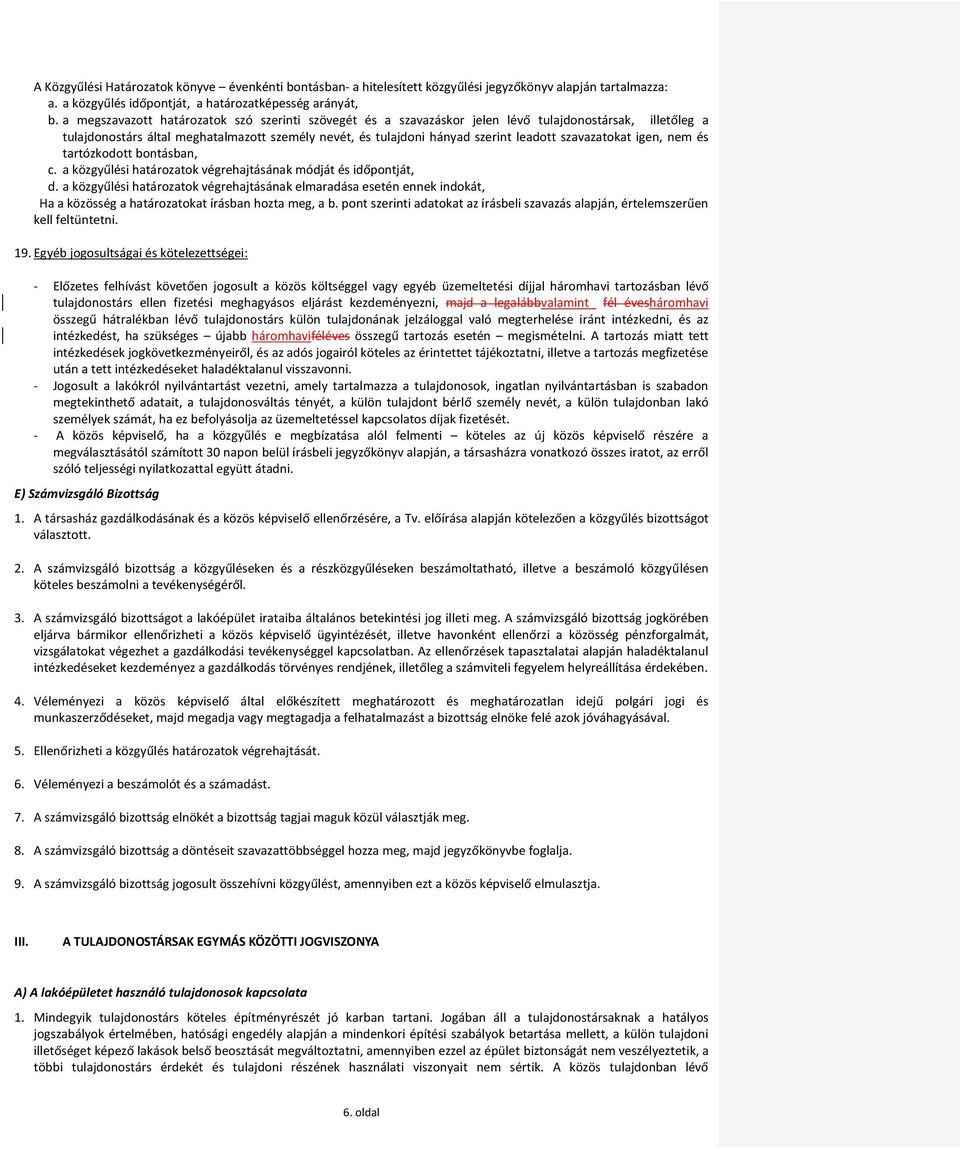szavazatokat igen, nem és tartózkodott bontásban, c. a közgyűlési határozatok végrehajtásának módját és időpontját, d.