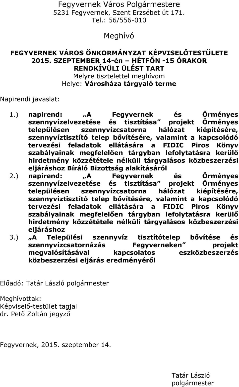 ) napirend: A Fegyvernek és Örményes szennyvízelvezetése és tisztítása projekt Örményes településen szennyvízcsatorna hálózat kiépítésére, szennyvíztisztító telep bővítésére, valamint a kapcsolódó